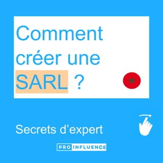 Comment
créer une
SARL ?
Secrets d’expert
 
