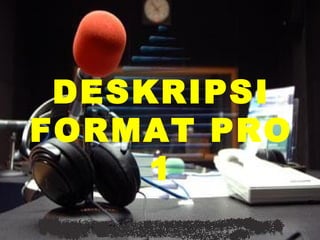 DESKRIPSI
FORMAT PRO
     1
 