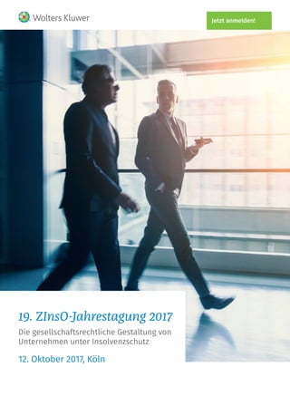 Jetzt anmelden!
19. ZInsO-Jahrestagung 2017
Die gesellschaftsrechtliche Gestaltung von
Unternehmen unter Insolvenzschutz
12. Oktober 2017, Köln
 