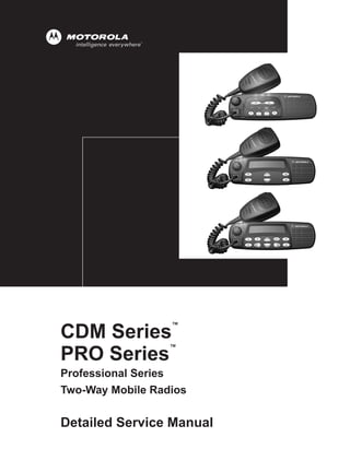 ™
CDM Series
                  ™
PRO Series
Professional Series
Two-Way Mobile Radios

Detailed Service Manual
 
