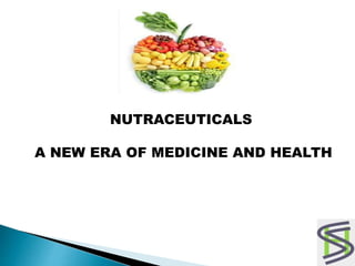 NUTRACEUTICALS
A NEW ERA OF MEDICINE AND HEALTH
 