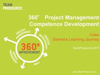 360° Project Management Competence Development CaseSiemens Learning Journey TeamProsource 2010 