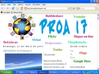 Orkut Del.icio.us Bubbleshare Flogs Mapas on-line Google Docs Youtube Flickr Toufee Thumbstacks Stripcreator 