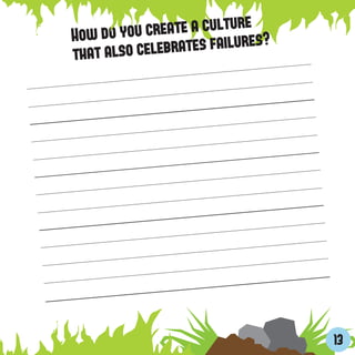 How do y ou create a culturees?
that also c elebrates failur




                                  13
 