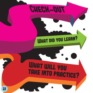 Check-out

        Wha t did you learn?



     What will you
     take into practic
                       e?
22
 