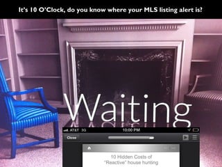 It’s 10 O’Clock, do you know where your MLS listing alert is?
 