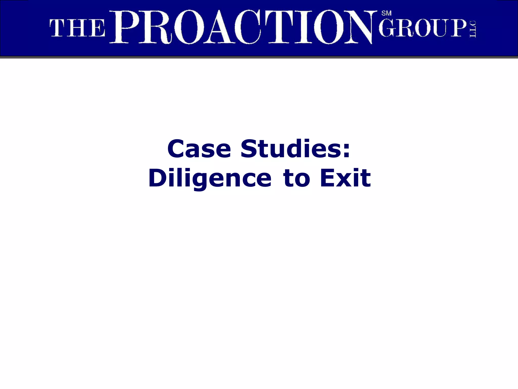 Case Studies:
Diligence to Exit
 
