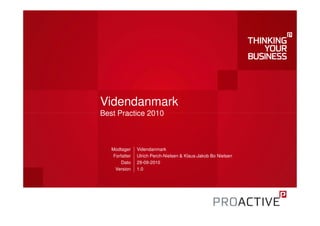 Videndanmark
Best Practice 2010



   Modtager     Videndanmark
    Forfatter   Ulrich Perch-Nielsen & Klaus-Jakob Bo Nielsen
        Dato    29-09-2010
     Version    1.0
 