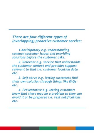 There are four different types of
(overlapping) proactive customer service:
1.Anticipatory e.g. understanding
common custo...