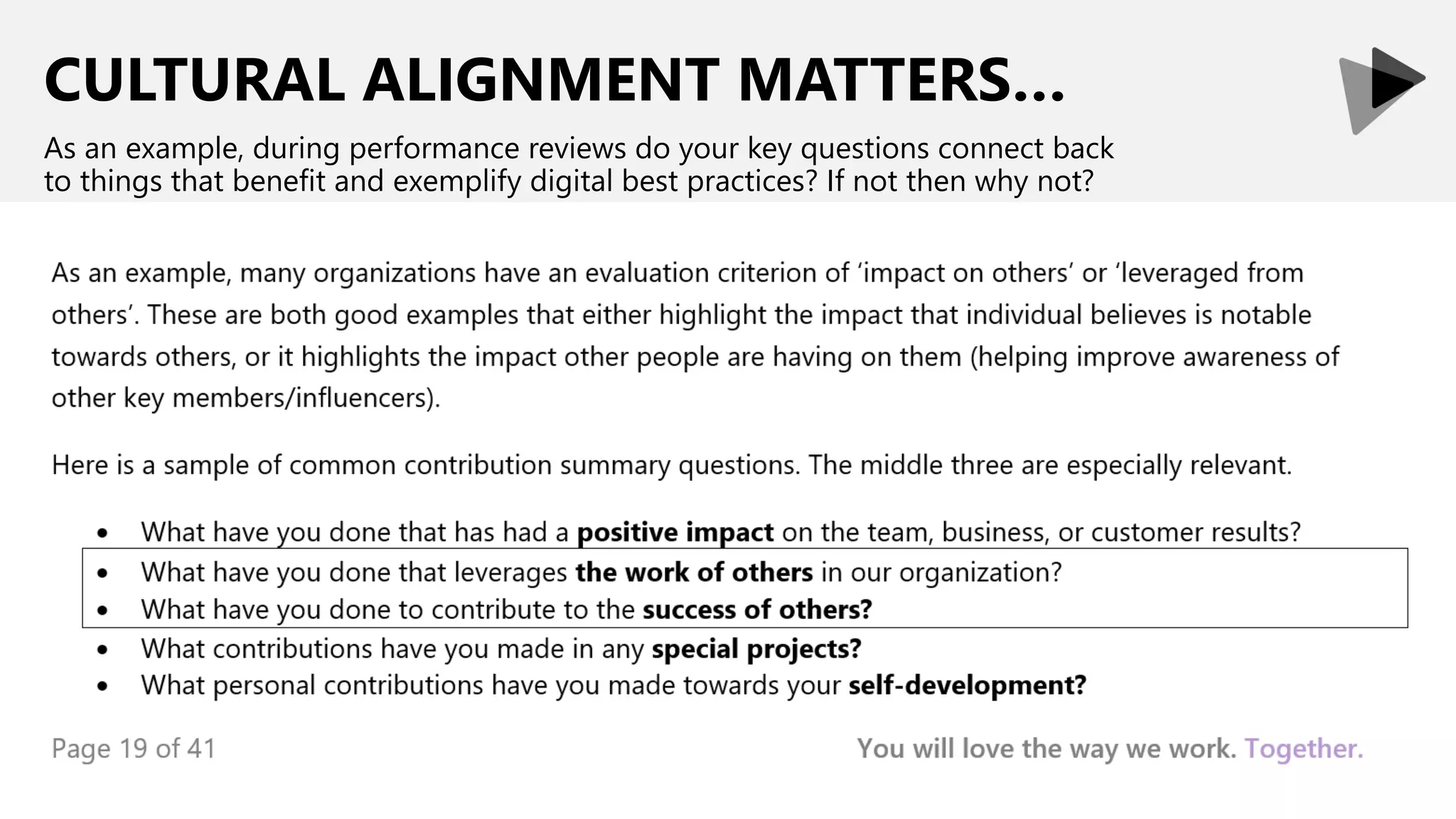 CULTURAL ALIGNMENT MATTERS…
As an example, during performance reviews do your key questions connect back
to things that benefit and exemplify digital best practices? If not then why not?
 