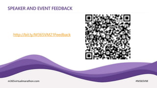 m365virtualmarathon.com #M365VM
SPEAKER AND EVENT FEEDBACK
http://bit.ly/M365VM21Feedback
 