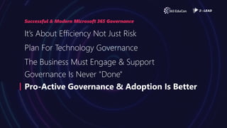 Successful & Modern Microsoft 365 Governance
It’s About Efficiency Not Just Risk
Plan For Technology Governance
The Busine...