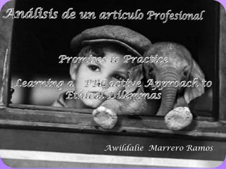 Análisis de un articulo Profesional Promises to Practice Learning a   PROactive Approach to Ethical Dilemmas Awildalie  Marrero Ramos 1 