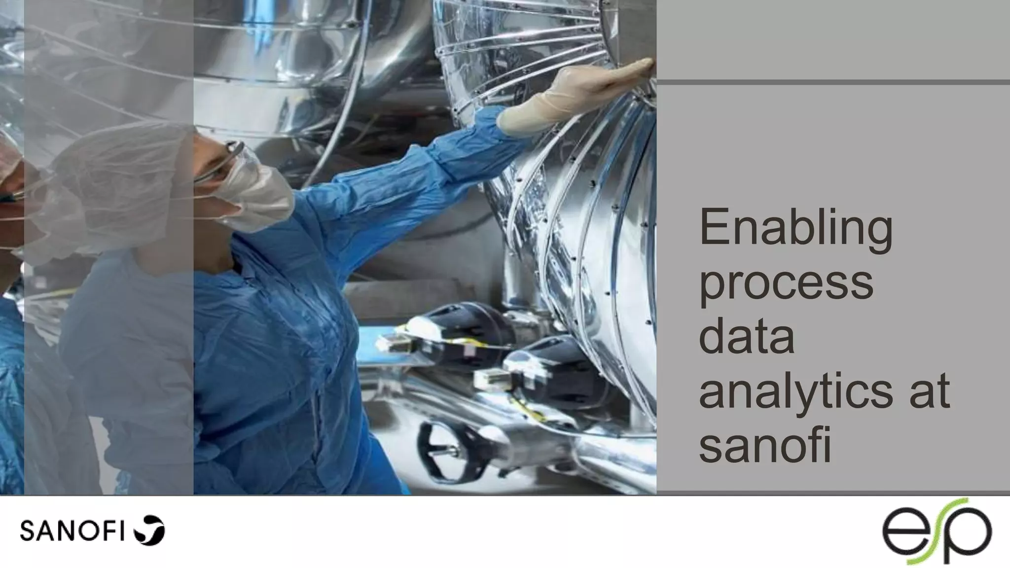 Enabling
process
data
analytics at
sanofi
 