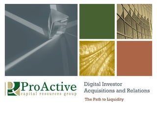Digital Investor
Acquisitions and Relations
The Path to Liquidity
 