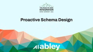 Proactive Schema Design
 