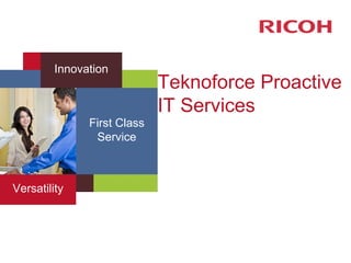 Teknoforce Proactive IT Services Versatility First Class Service Innovation 