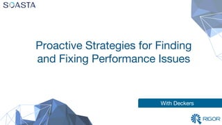 With Deckers
Proactive Strategies for Finding
and Fixing Performance Issues
 