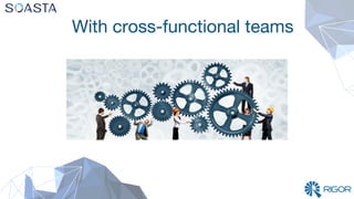 With cross-functional teams
 