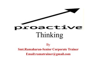 Thinking
By
Smt.Ramaharan-Senior Corporate Trainer
Email:ramatrainer@gmail.com
 