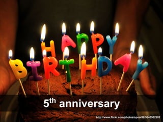 th
5 anniversary
        http://www.flickr.com/photos/spool32/5045502202
 