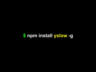 $ npm install yslow -g
 
