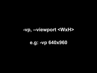 -vp, --viewport <WxH>

  e.g: -vp 640x960
 
