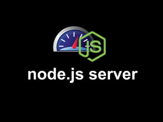 node.js server
 