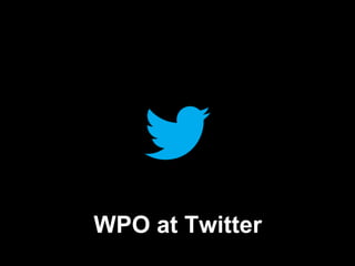 WPO at Twitter
 