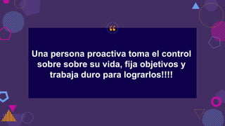 “
Una persona proactiva toma el control
sobre sobre su vida, fija objetivos y
trabaja duro para lograrlos!!!!