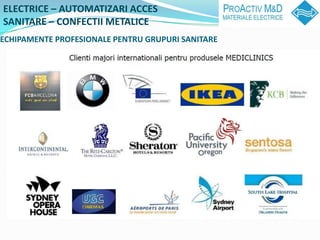 ELECTRICE C AUTOMATIZARI ACCES
SANITARE C CONFECTII METALICE
ECHIPAMENTE PROFESIONALE PENTRU GRUPURI SANITARE
 