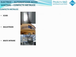 ELECTRICE C AUTOMATIZARI ACCES
SANITARE C CONFECTII METALICE
CONFECTII METALICE

? SCARI




? BALUSTRADE




? BOLTE INTRARE
 