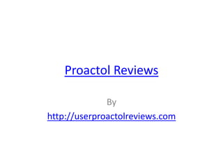 Proactol Reviews

              By
http://userproactolreviews.com
 