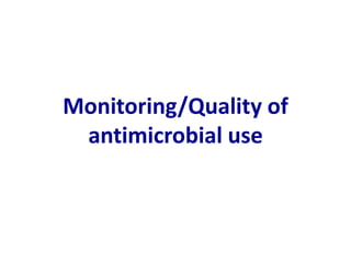 Monitoring/Quality of
antimicrobial use
 