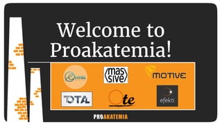 Welcome to
Proakatemia!
 
