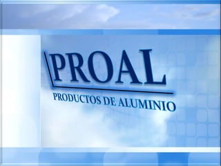 PROAL PRODUCTOS DE ALUMINIO 