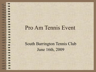 Pro Am Tennis Event South Barrington Tennis Club June 16th, 2009 