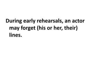 During early rehearsals, an actor
may forget (his or her, their)
lines.
 