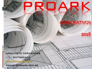ARQUITETO FERNANDES
11 – 947340410
www.proark.com.br
proark@proark.com.br
 