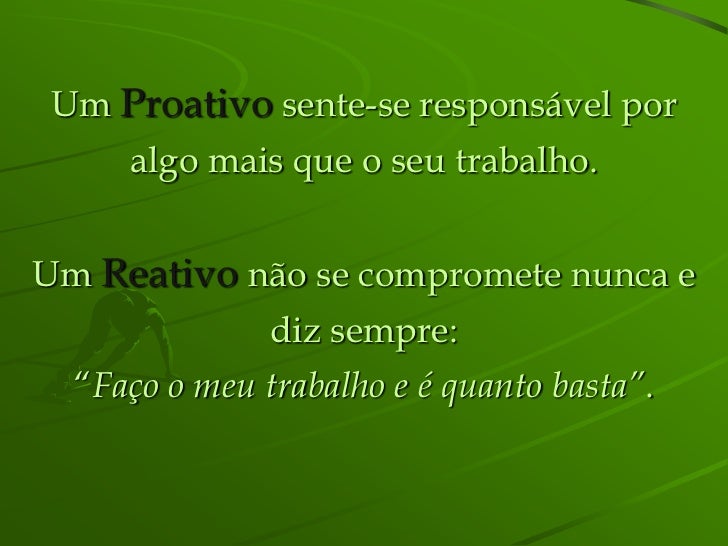 Proativo x reativo Proativo x reativo
