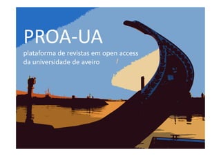 PROA-UA
plataforma de revistas em open access
da universidade de aveiro

 