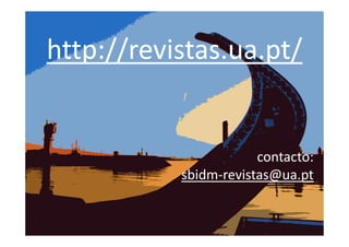 http://revistas.ua.pt/

contacto:
sbidm-revistas@ua.pt

 