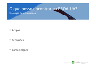 O que posso encontrar na PROA-UA?
tipologia de documento

Artigos

Recensões

Comunicações

 
