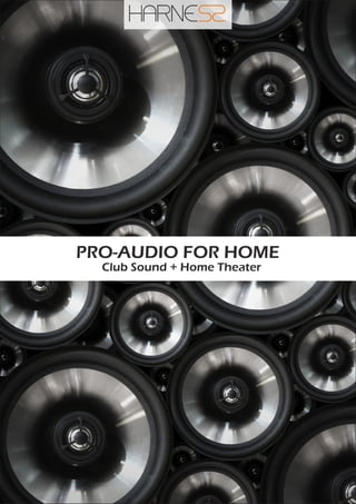 PRO-AUDIO FOR HOME
Club Sound + Home Theater
 