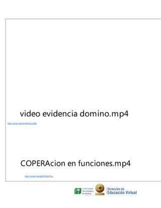 video evidencia domino.mp4
http://youtu.be/2mS6uSzcjGE

COPERAcion en funciones.mp4
http://youtu.be/9g6V5UjV5Lo

 