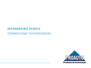 INTEGRATING PEOPLE
CONNECTING TECHNOLOGIES
 