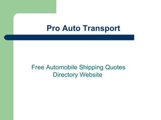 Pro Auto Transport

Free Automobile Shipping Quotes
Directory Website

 