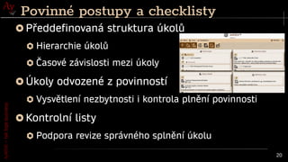 AyMINE
–
tak
tepe
business
20
Povinné postupy a checklisty
Předdefinovaná struktura úkolů
Hierarchie úkolů
Časové závislosti mezi úkoly
Úkoly odvozené z povinností
Vysvětlení nezbytnosti i kontrola plnění povinnosti
Kontrolní listy
Podpora revize správného splnění úkolu
 