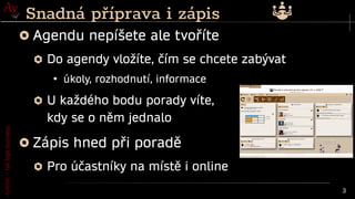 AyMINE
–
tak
tepe
business
3
Agendu nepíšete ale tvoříte
Do agendy vložíte, čím se chcete zabývat
●
úkoly, rozhodnutí, informace
U každého bodu porady víte,
kdy se o něm jednalo
Zápis hned při poradě
Pro účastníky na místě i online
Snadná příprava i zápis
 