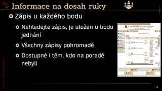 AyMINE
–
tak
tepe
business
4
Informace na dosah ruky
Zápis u každého bodu
Nehledejte zápis, je uložen u bodu
jednání
Všechny zápisy pohromadě
Dostupné i těm, kdo na poradě
nebyli
 
